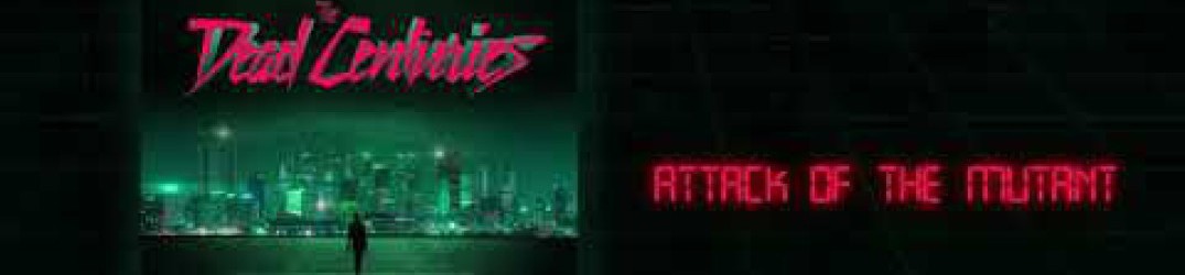 The Dead Centuries: ascolta l’audio ufficiale di ‘Attack of the Mutant’ (feat. Jeff Tremblett)